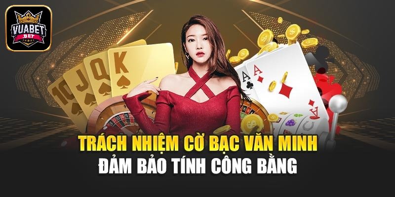 Những nguyên tắc cá cược có trách nhiệm tại Vuabet